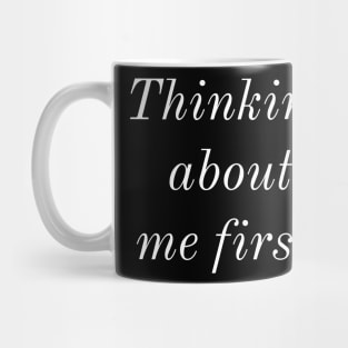 Thinking about me first. Mug